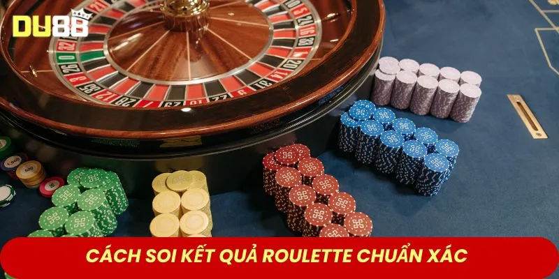 Cách soi kết quả roulette chuẩn xác