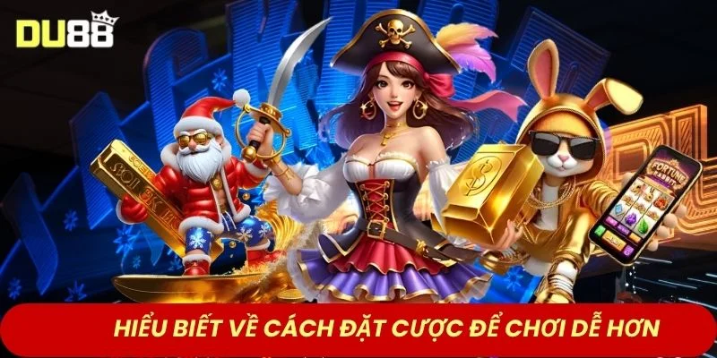 Hiểu biết về cách đặt cược để chơi dễ hơn 