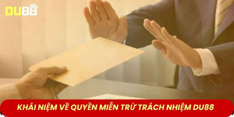 Khái niệm về quyền miễn trừ trách nhiệm DU88