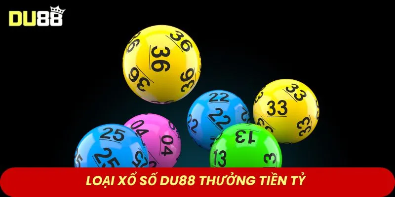 Loại xổ số DU88 thưởng tiền tỷ