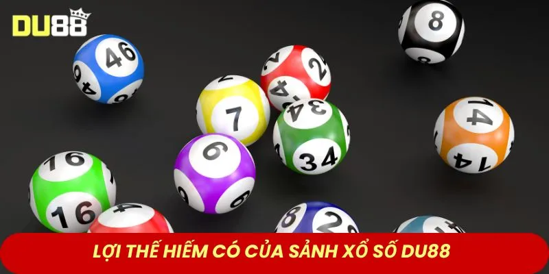 Lợi thế hiếm có của sảnh xổ số DU88