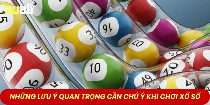 Những lưu ý quan trọng cần chú ý khi chơi xổ số