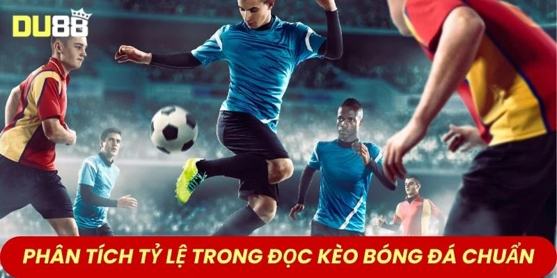 Phân tích tỷ lệ trong đọc kèo bóng đá chuẩn