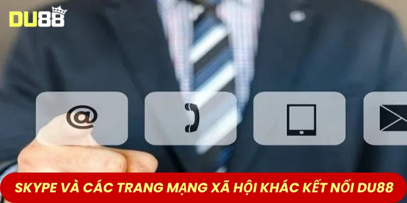 Skype và các trang mạng xã hội khác giúp kết nối DU88 