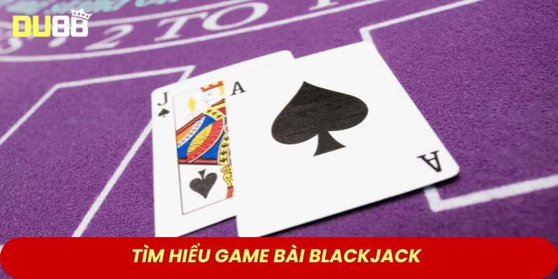 Tìm hiểu game bài blackjack