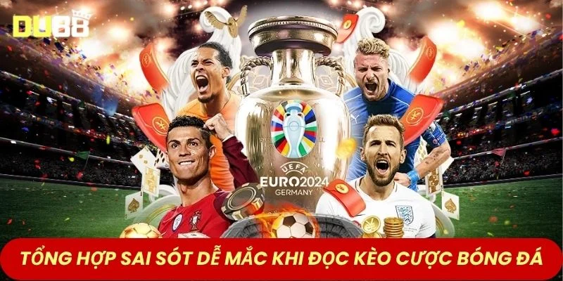 Tổng hợp sai sót dễ mắc khi đọc kèo cược bóng đá chuẩn