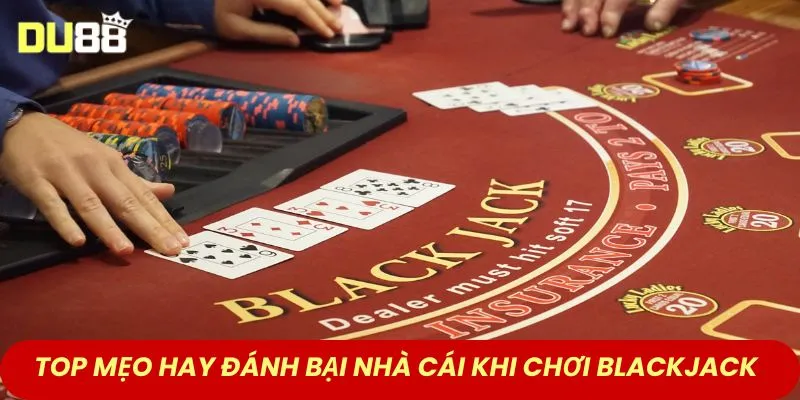 Top mẹo hay đánh bại nhà cái khi chơi blackjack